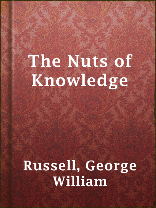 Title details for The Nuts of Knowledge by George William Russell - Available
